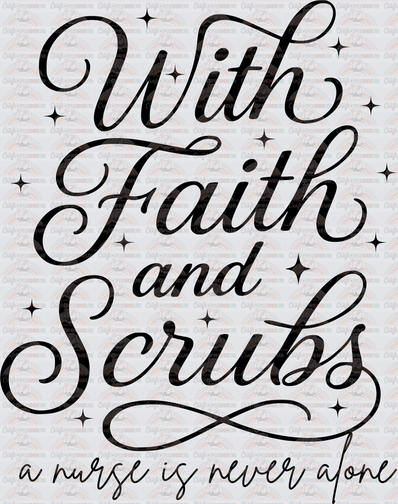 Nurse_Faith_With Faith and Scrubs a Nurse is Never Alone_Script_Typography_Religion_Black