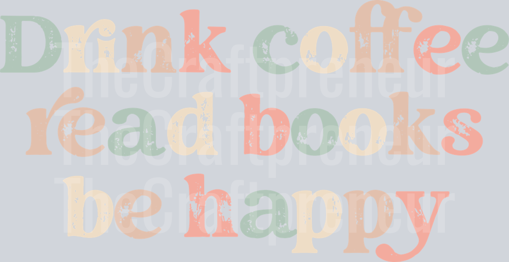 Drink Coffee Read Books Be Happy Distressed Typography DTF Transfer