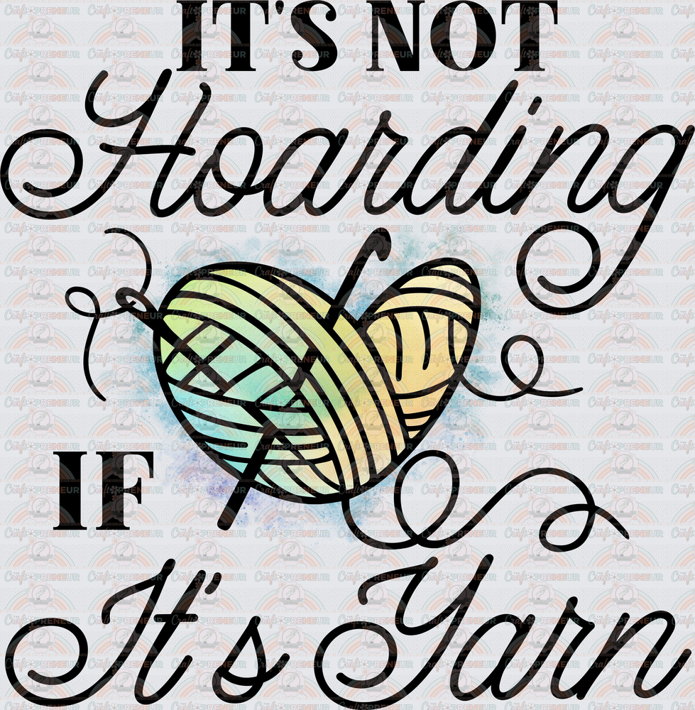Hobbies_Crafting_Sarcasm_Crochet_Its Not Hoarding If Its Yarn