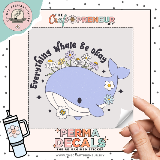 Everything Whale Be Okay UV DTF Sticker