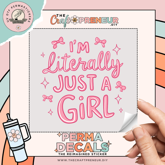 I'm Literally Just A Girl UV DTF Sticker