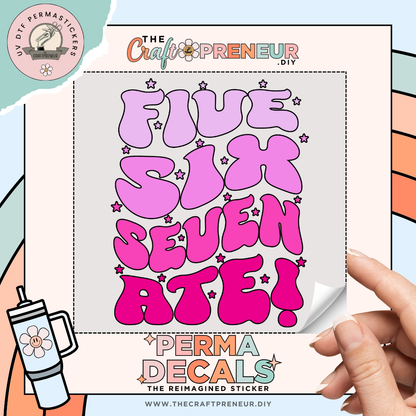 Five, Six, Seven, Ate! UV DTF Sticker