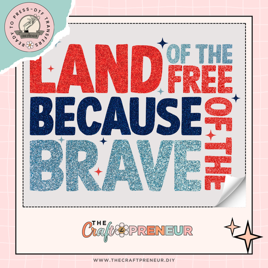 Land of the Free Because of the Brave (Glittery) Transfer