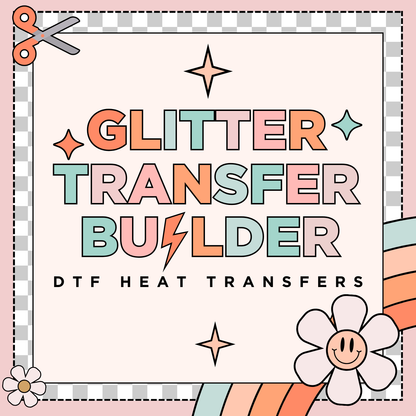 Glitter DTF Transfer Builder