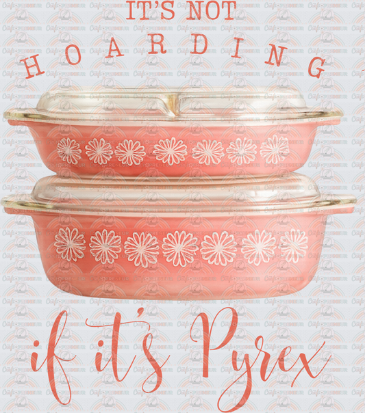 Hobbies_Thrifting_Its Not Hoarding If its Pyrex_Pyrex Dishes_Casserole_Yard Sale_Vintage