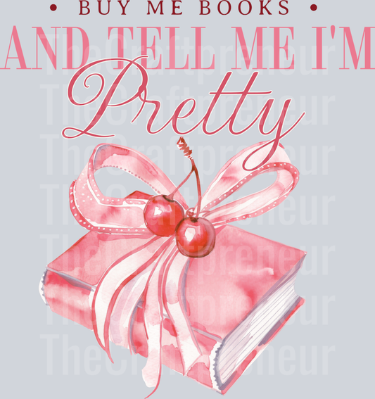 Buy Me Books Tell Me Im Pretty Pink Watercolor DTF Transfer