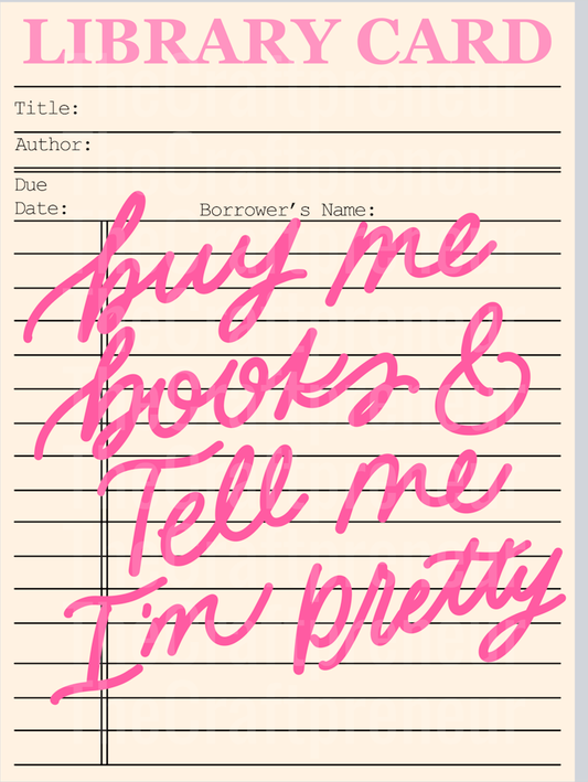 Buy Me Books Tell Me Im Pretty Library Card DTF Transfer