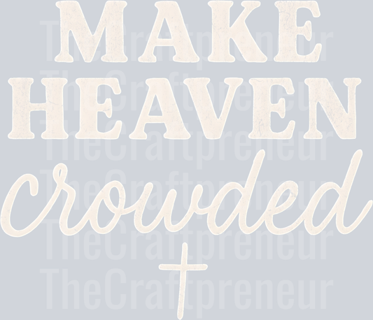 Make Heaven Crowded Faith DTF transfer (For Darks!)