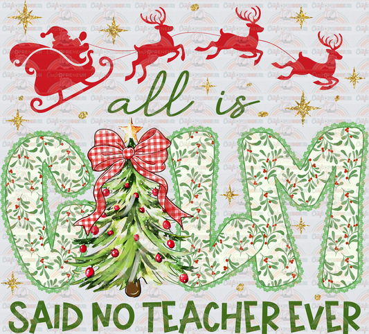 XMAS_Teacher_All is Calm Said No Teacher Ever_Cottage Core_Santa_Reindeer