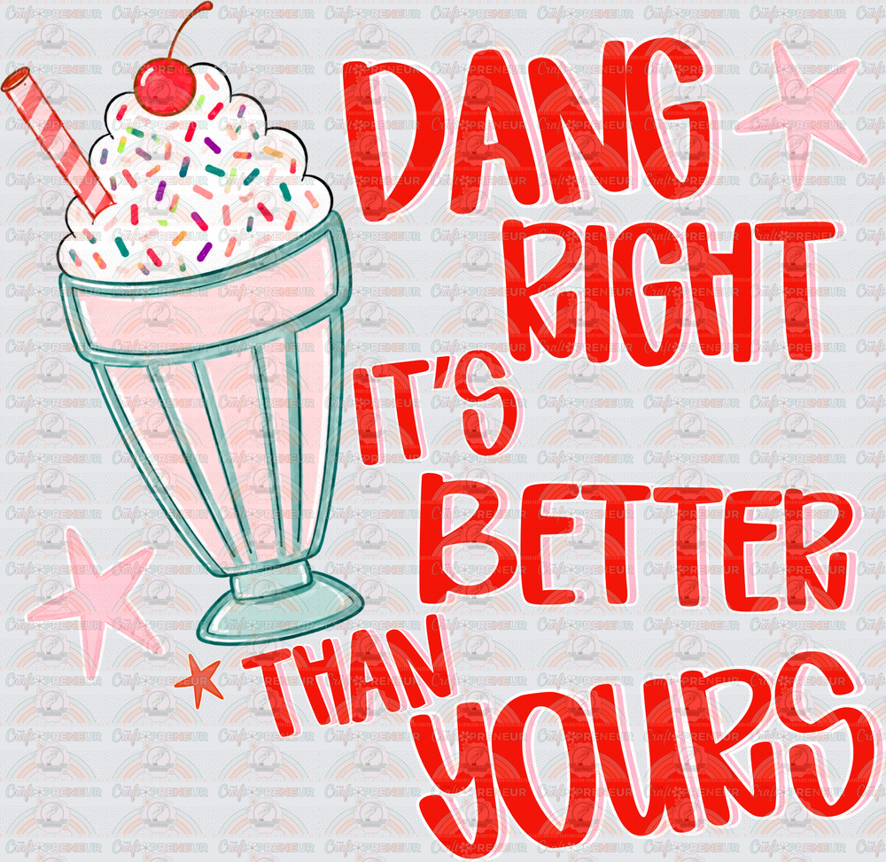 Sarcasm_Food_Milkshake_Damn Right Its Better Than Yours_Preppy_Adult Theme