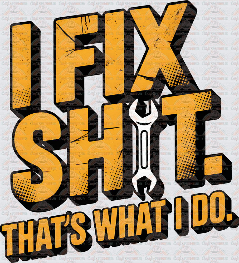 Vehicles_Mechanic_I Fix Shit_Tools_Wrench_Dad_Fathers Day