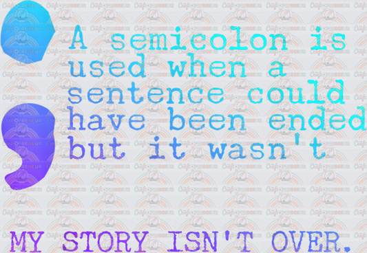 Mental Health_Suicide Awareness_Semicolon_My Story Isnt Over_Ombre